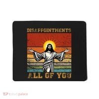 Disappointments All Of You Jesus Christian Religion Mousepad thumb 0