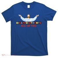 Disappointments All Of You Jesus Sarcastic Humor T-Shirt thumb 0