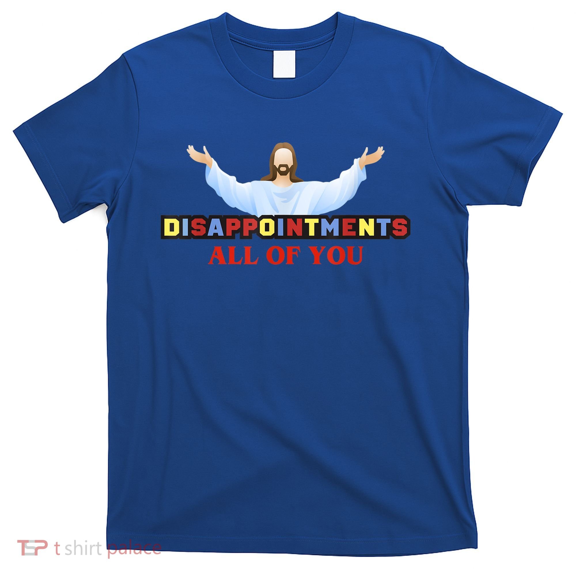 Disappointments All Of You Jesus Sarcastic Humor T-Shirt
