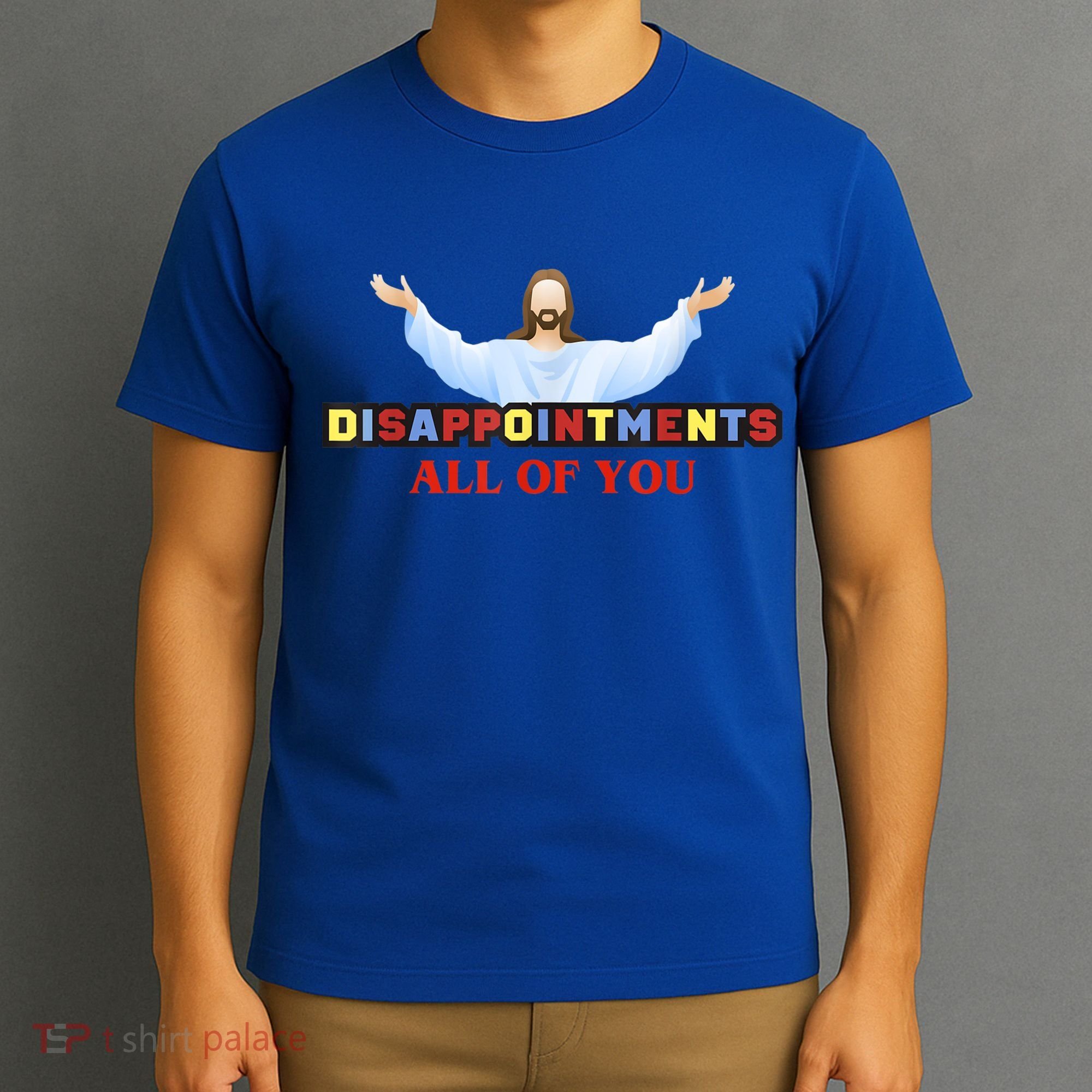 Disappointments All Of You Jesus Sarcastic Humor T-Shirt