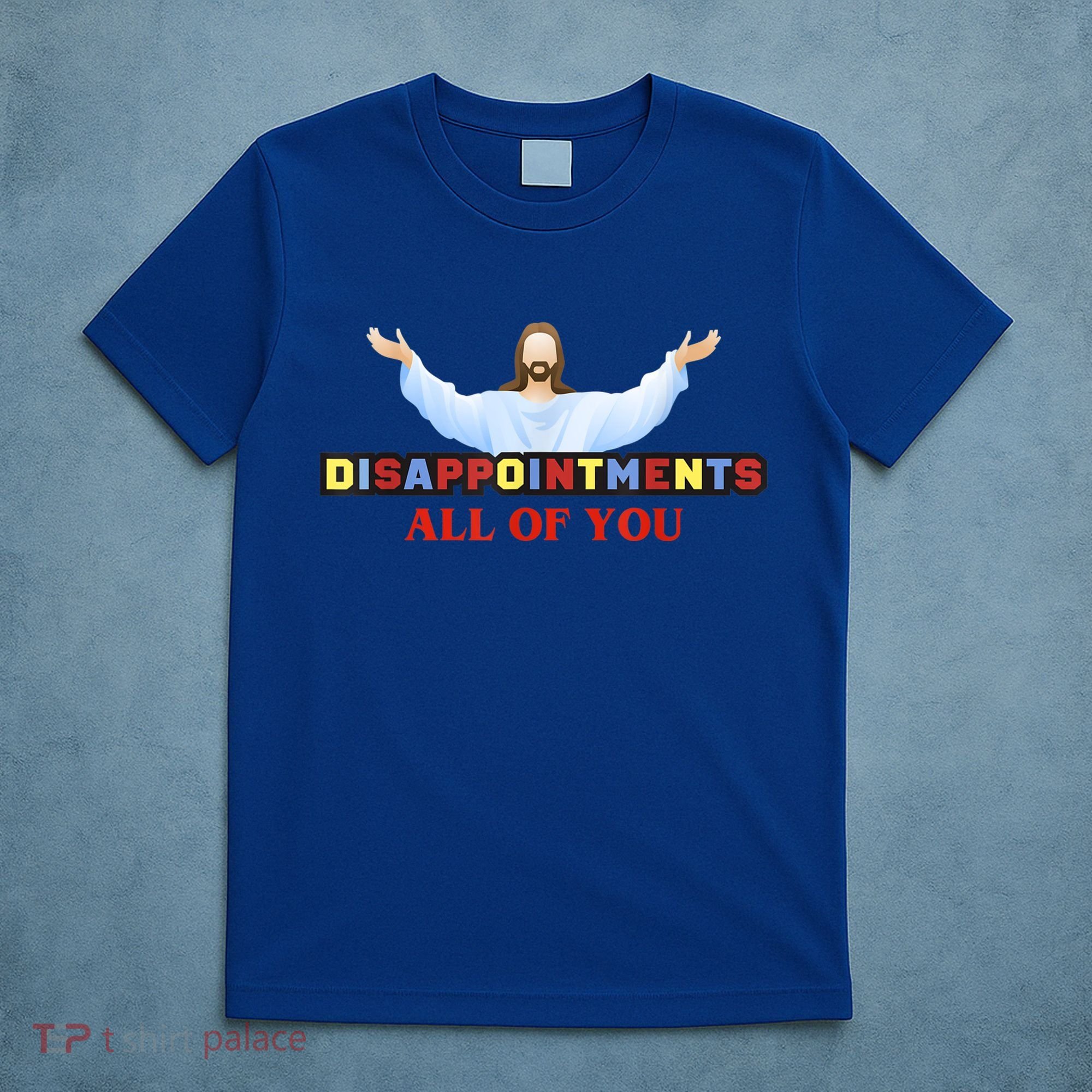 Disappointments All Of You Jesus Sarcastic Humor T-Shirt