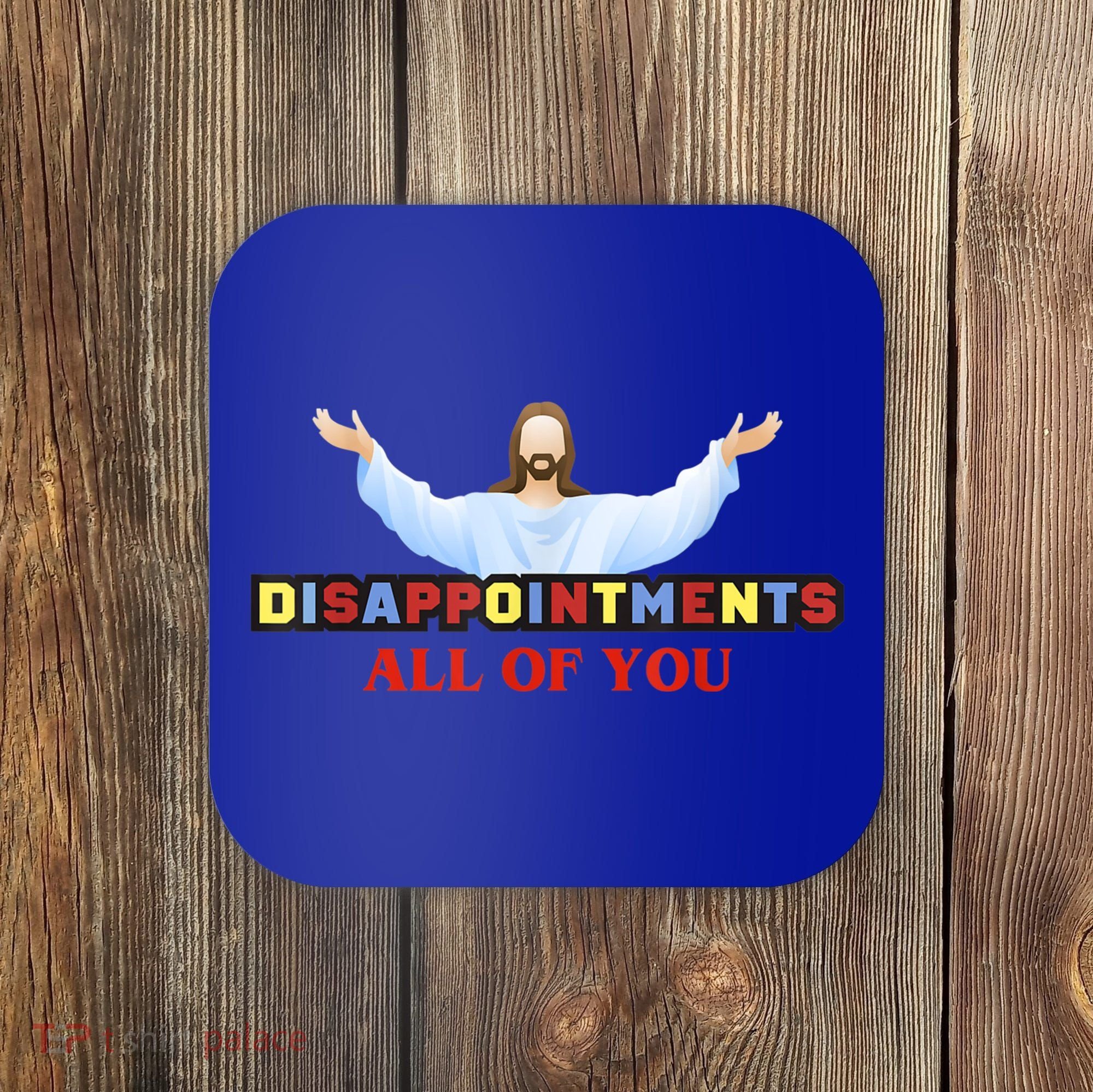 Disappointments All Of You Jesus Sarcastic Humor Coaster