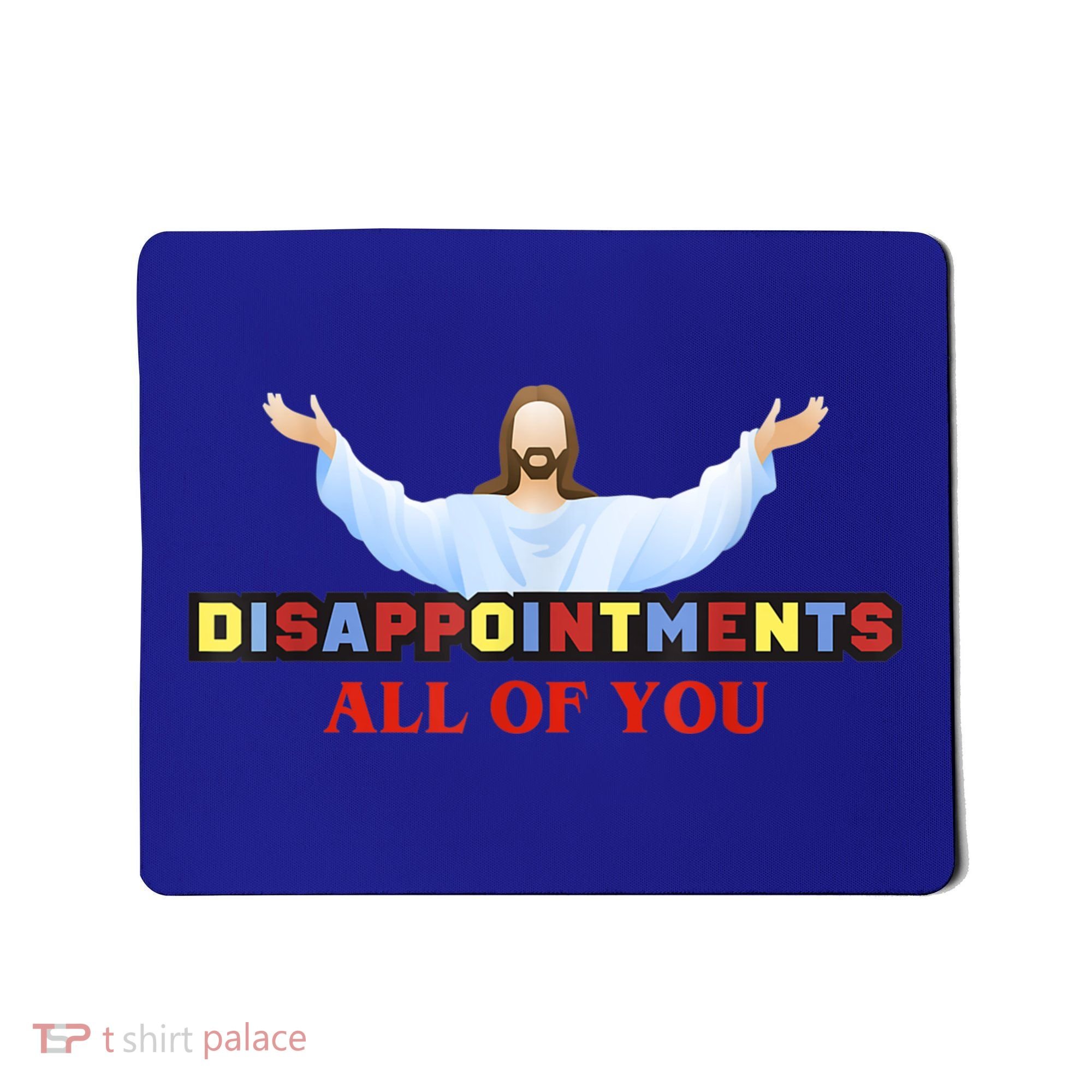 Disappointments All Of You Jesus Sarcastic Humor Mousepad