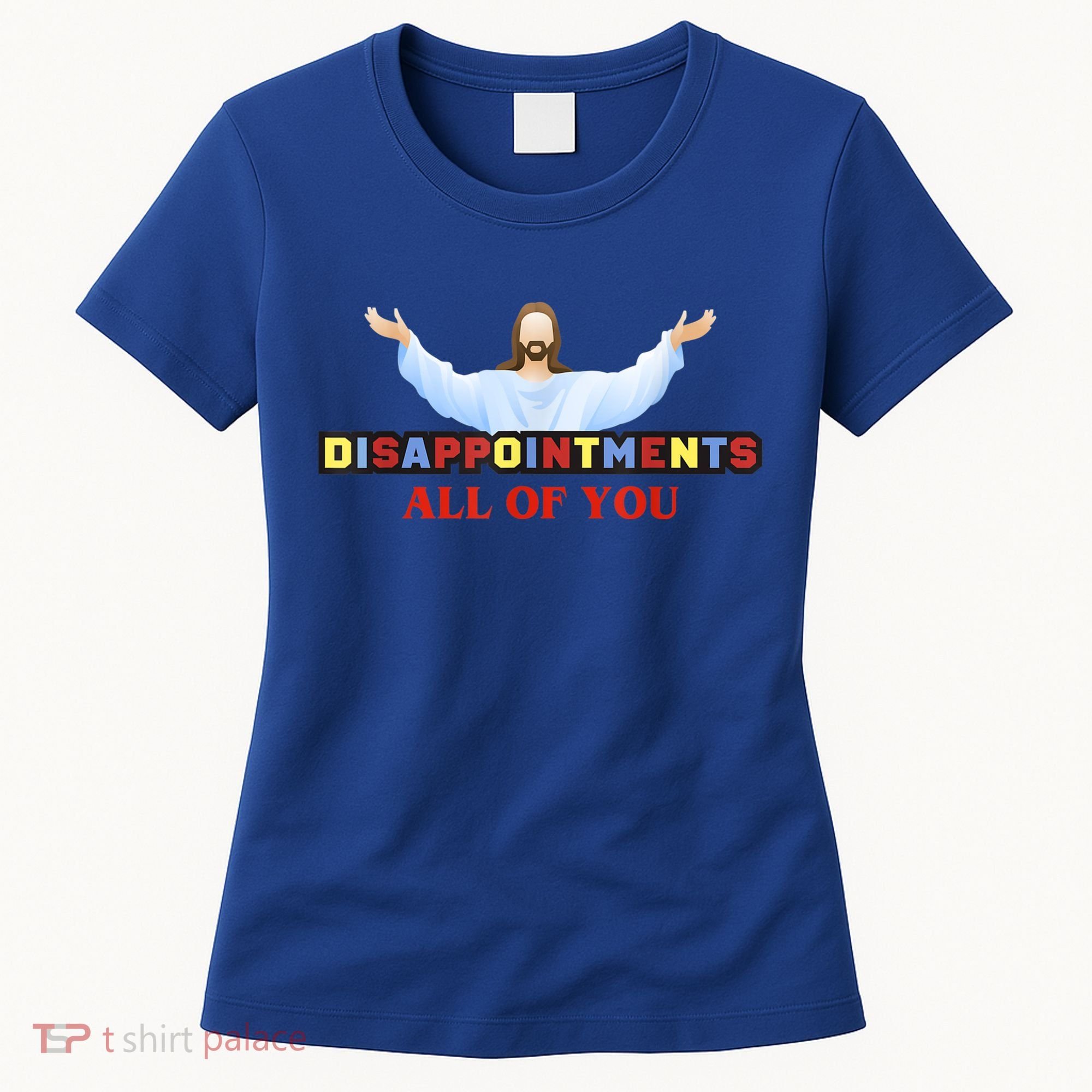Disappointments All Of You Jesus Sarcastic Humor Women's T-Shirt
