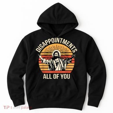 Disappointments All Of You Hoodie