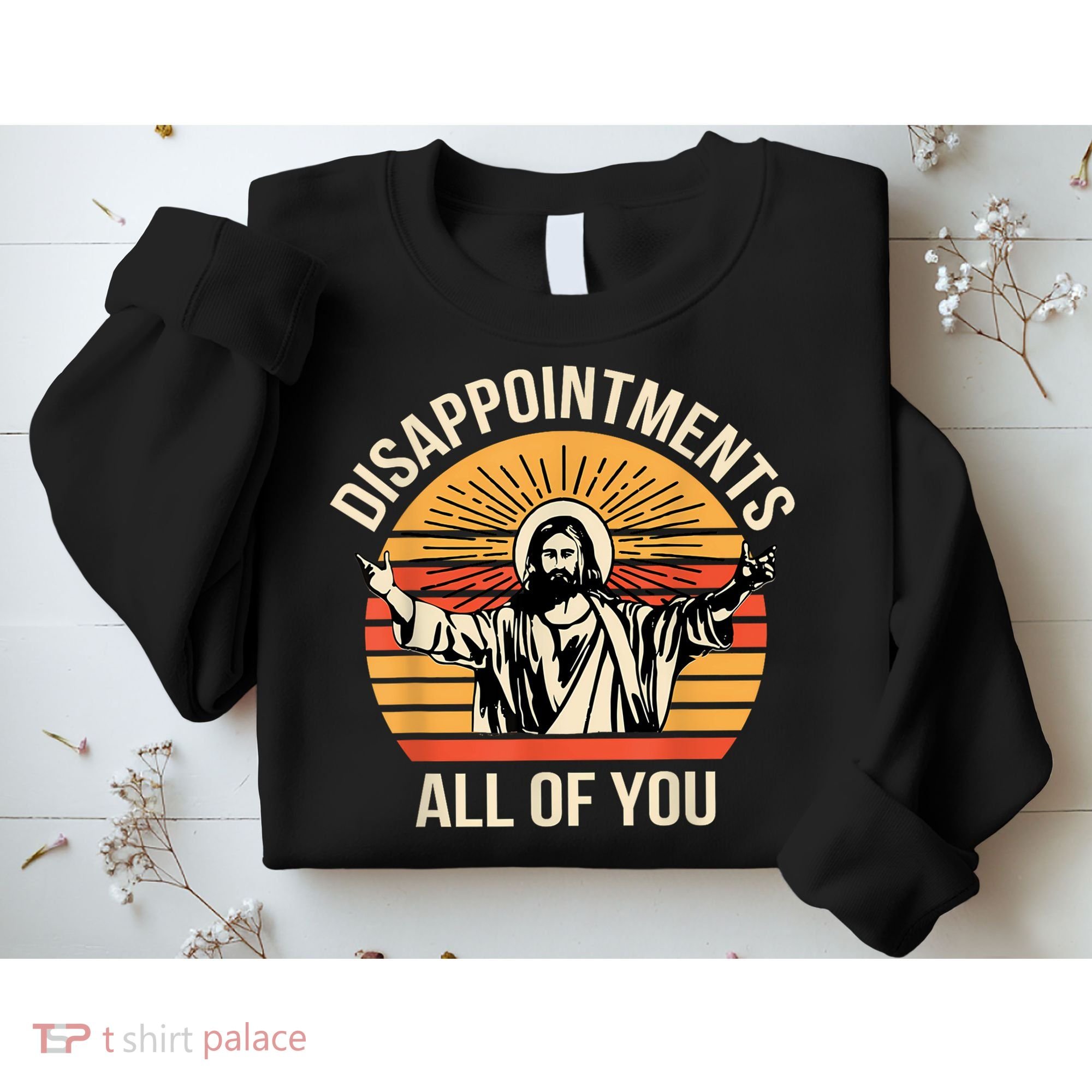 Disappointments All Of You Sweatshirt