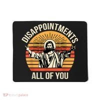 Disappointments All Of You Mousepad thumb 0