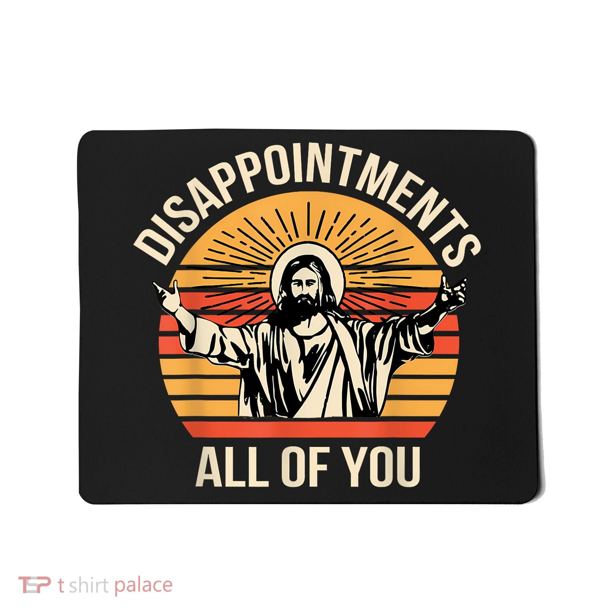 Disappointments All Of You Mousepad