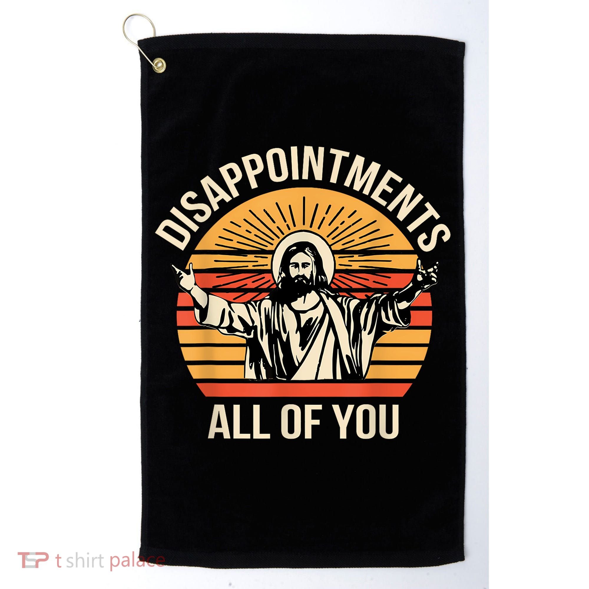 Disappointments All Of You Golf Towel