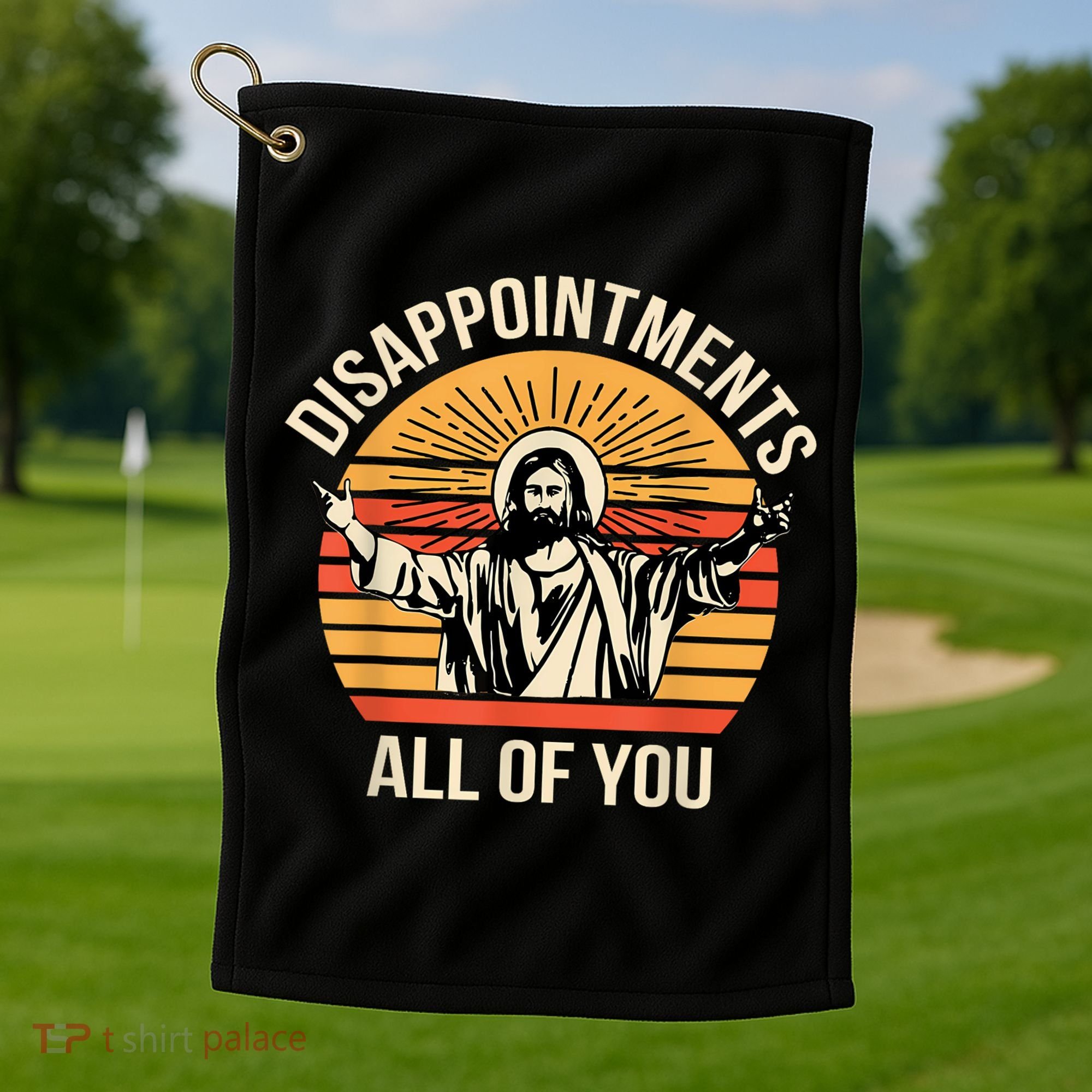 Disappointments All Of You Golf Towel