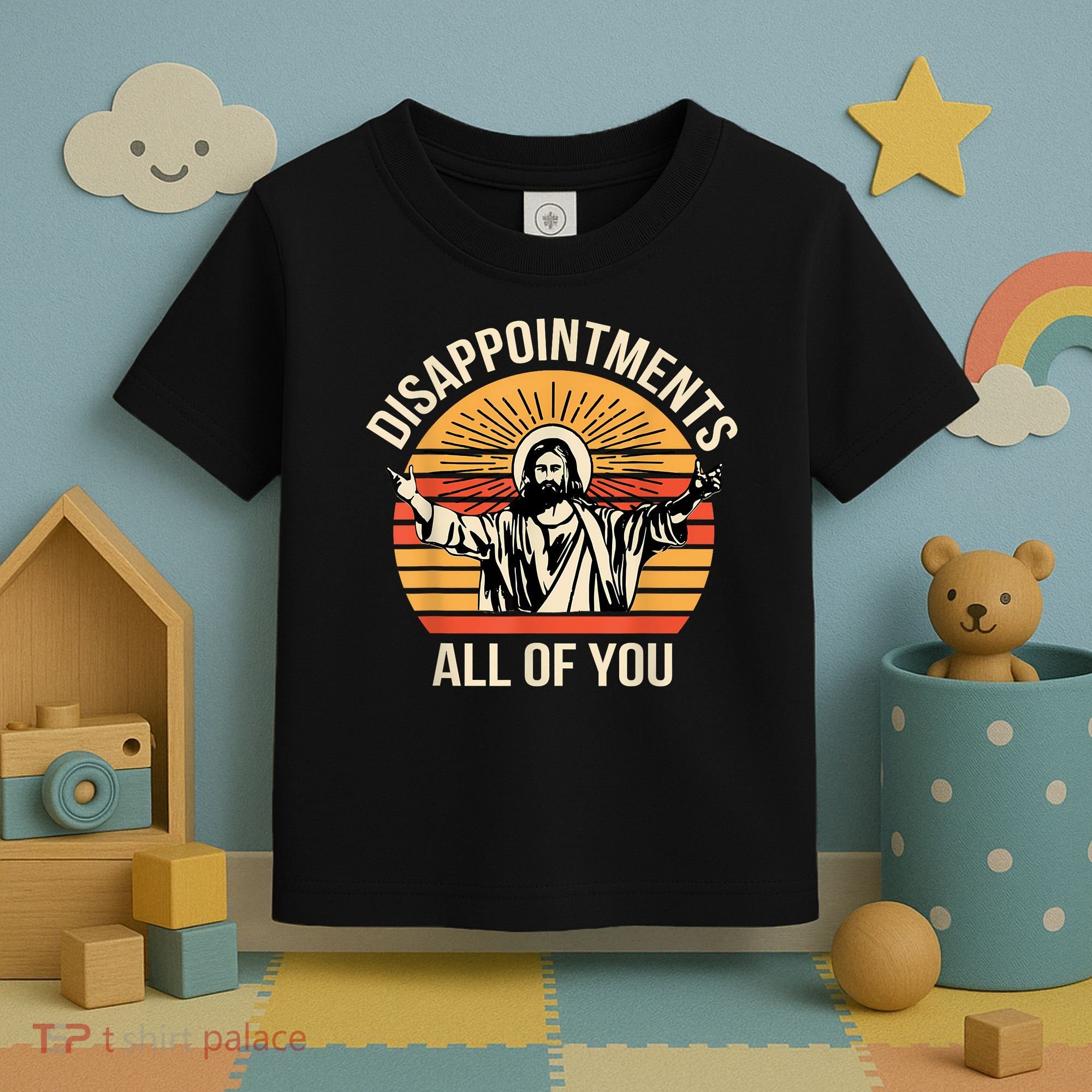 Disappointments All Of You Toddler T-Shirt