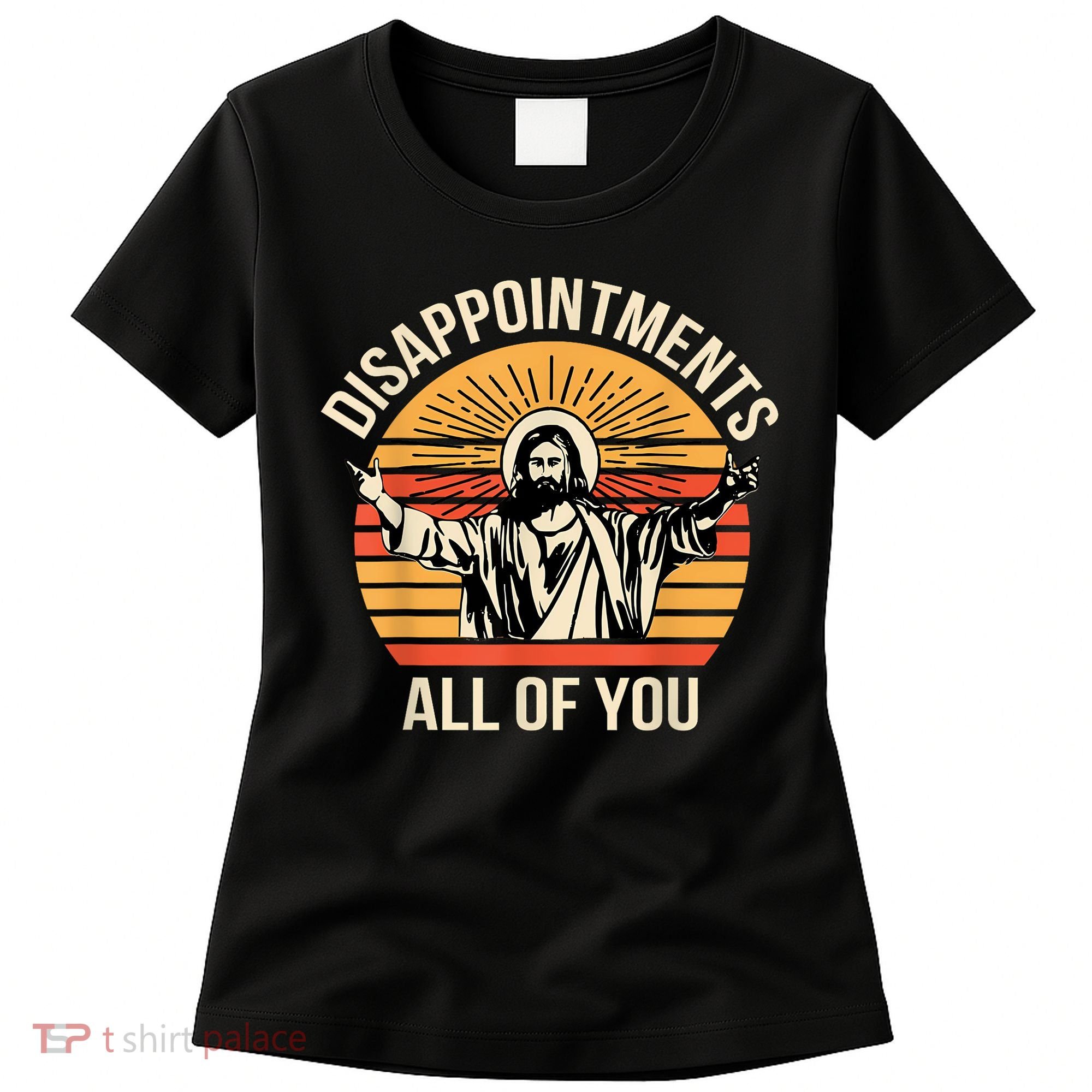 Disappointments All Of You Women's T-Shirt