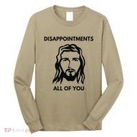 Disappointments All Of You Jesus Funny Sarcastic Christian Long Sleeve Shirt thumb 0