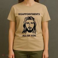 Disappointments All Of You Jesus Funny Sarcastic Christian T-Shirt thumb 4
