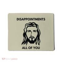 Disappointments All Of You Jesus Funny Sarcastic Christian Mousepad thumb 0
