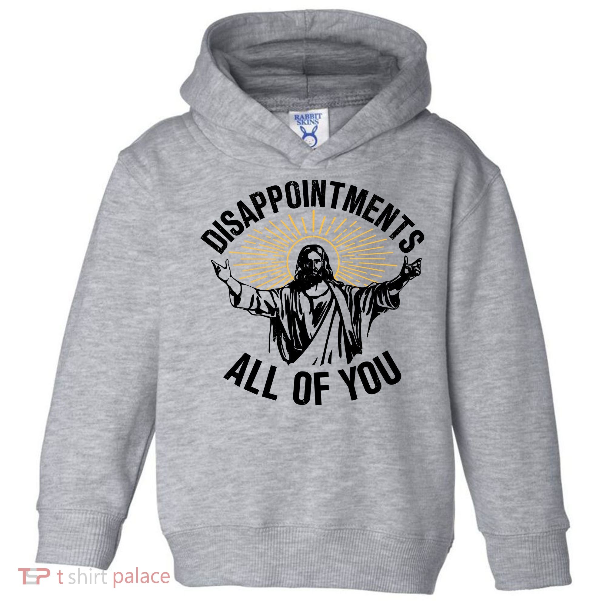 Disappointments All Of You Funny Jesus Meme Toddler Hoodie
