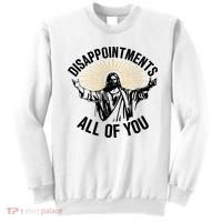 Disappointments All Of You Funny Jesus Meme Sweatshirt thumb 0