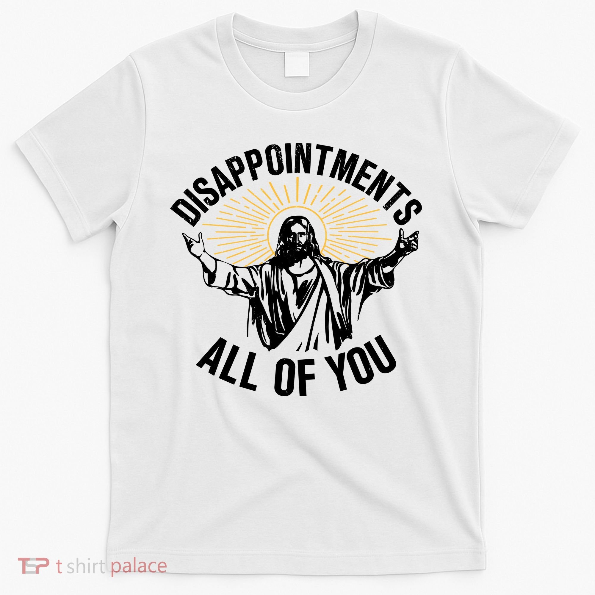 Disappointments All Of You Funny Jesus Meme T-Shirt