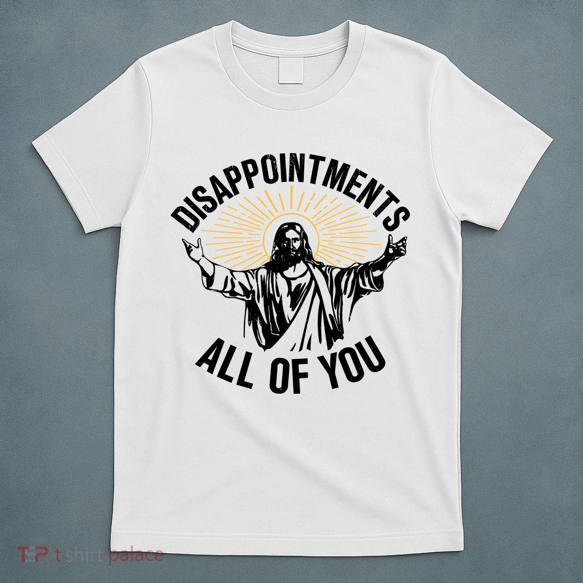 Disappointments All Of You Funny Jesus Meme T-Shirt