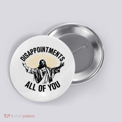 Disappointments All Of You Funny Jesus Meme Button