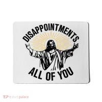 Disappointments All Of You Funny Jesus Meme Mousepad thumb 0
