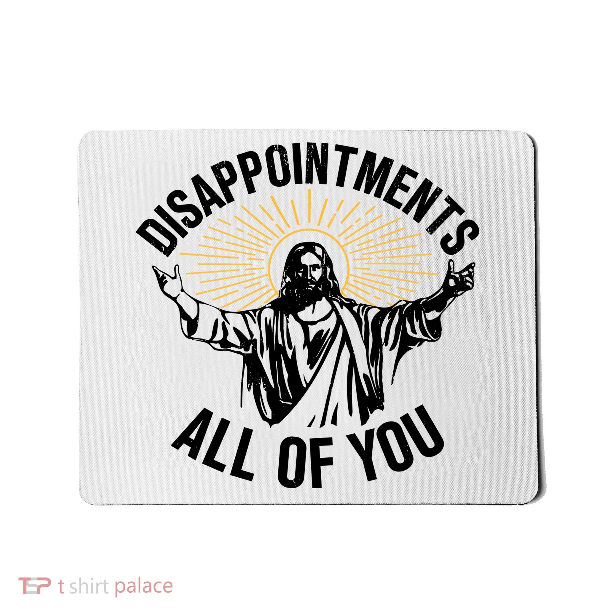 Disappointments All Of You Funny Jesus Meme Mousepad