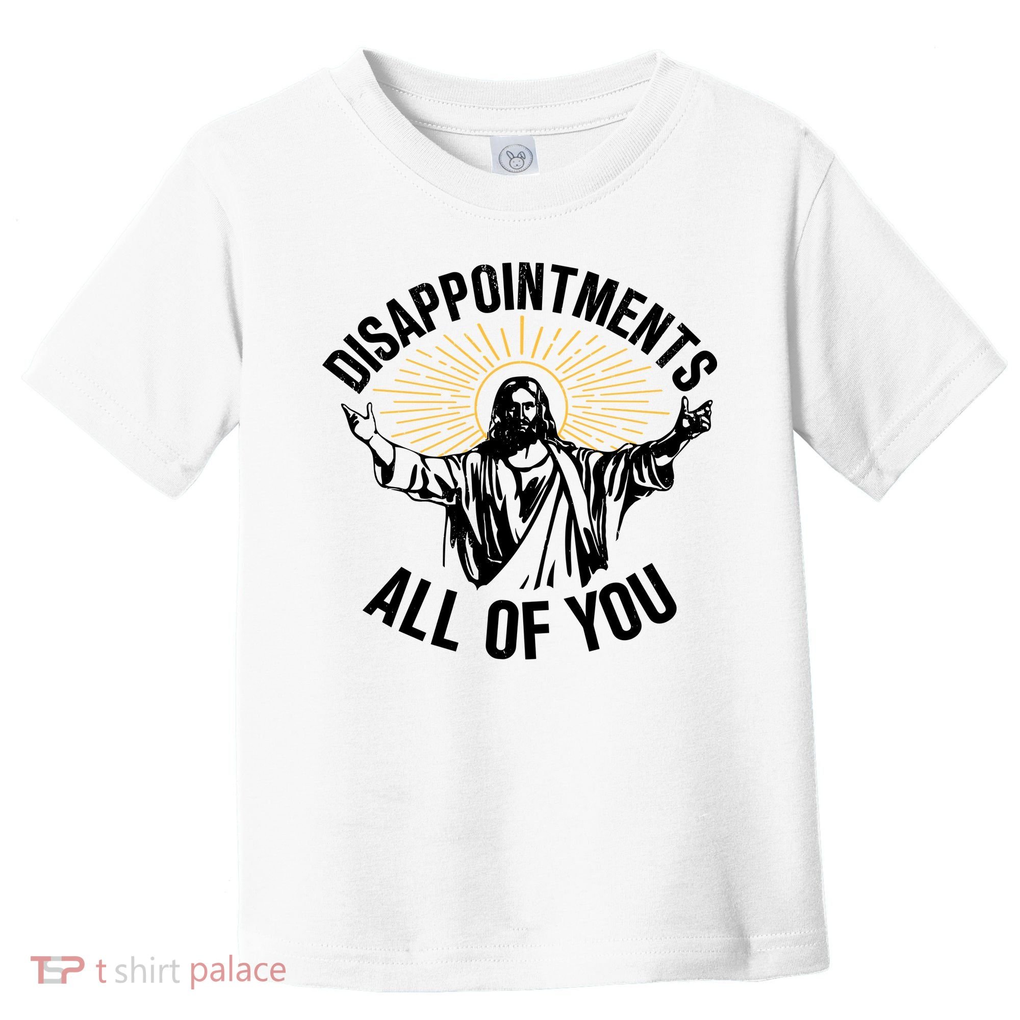Disappointments All Of You Funny Jesus Meme Toddler T-Shirt