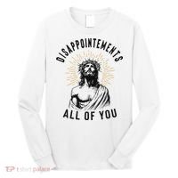 Disappointements All Of You Jesus Meme Religious Christian Long Sleeve Shirt thumb 0