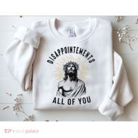 Disappointements All Of You Jesus Meme Religious Christian Sweatshirt thumb 2