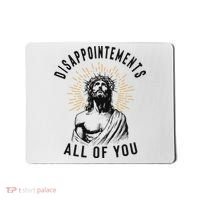 Disappointements All Of You Jesus Meme Religious Christian Mousepad thumb 0