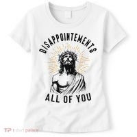 Disappointements All Of You Jesus Meme Religious Christian Women's T-Shirt thumb 0
