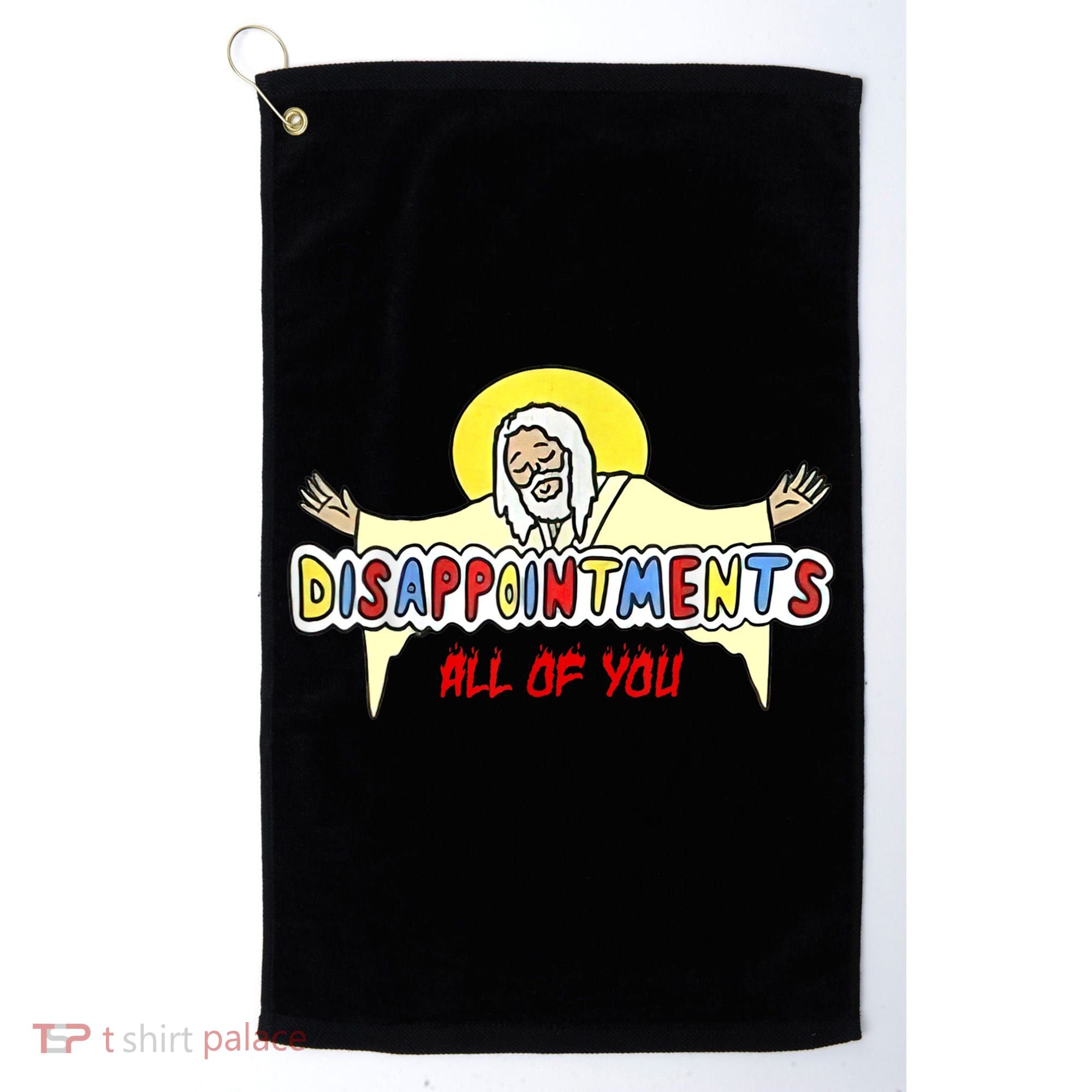 Disappointments All Of You Jesus Sarcastic Humor Golf Towel