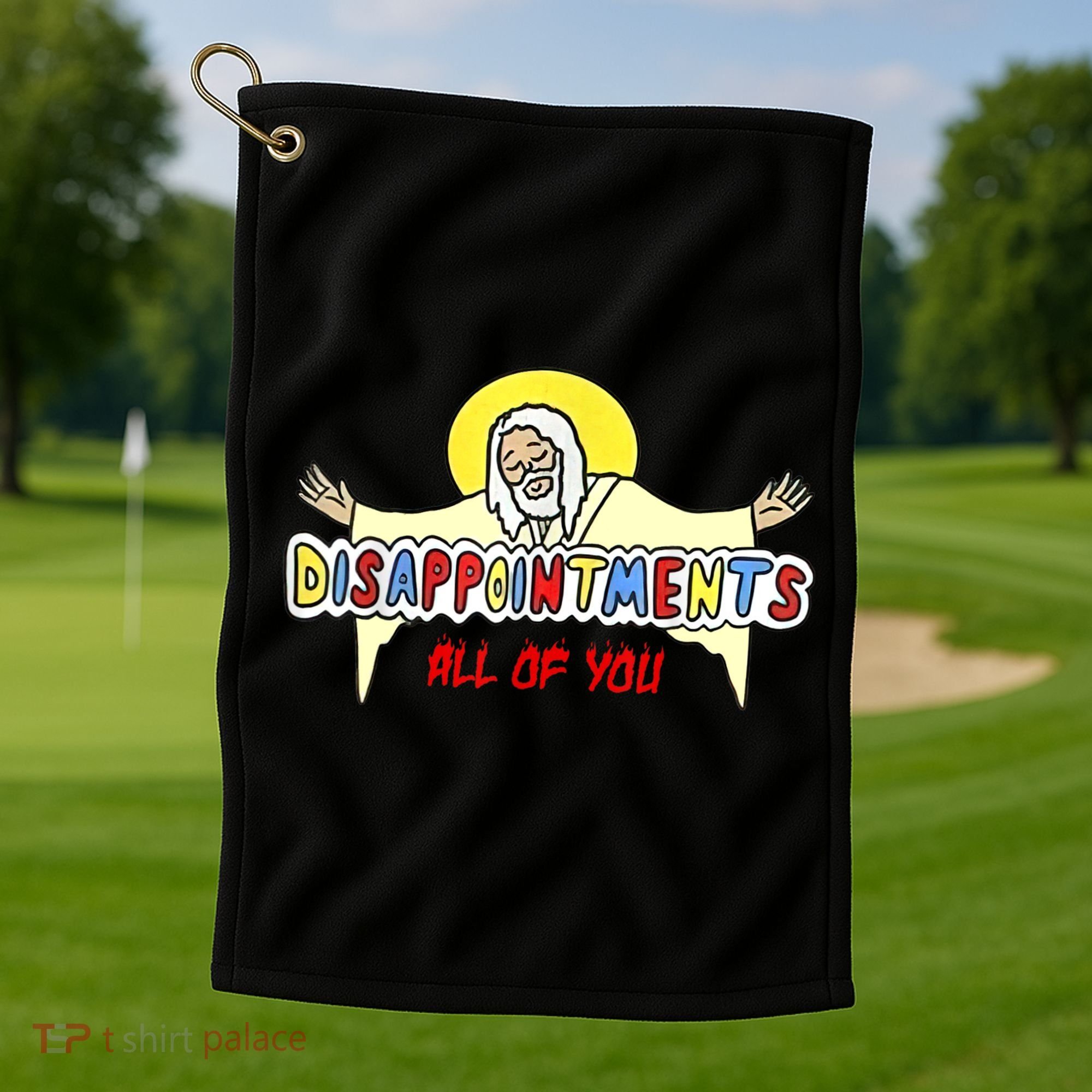 Disappointments All Of You Jesus Sarcastic Humor Golf Towel