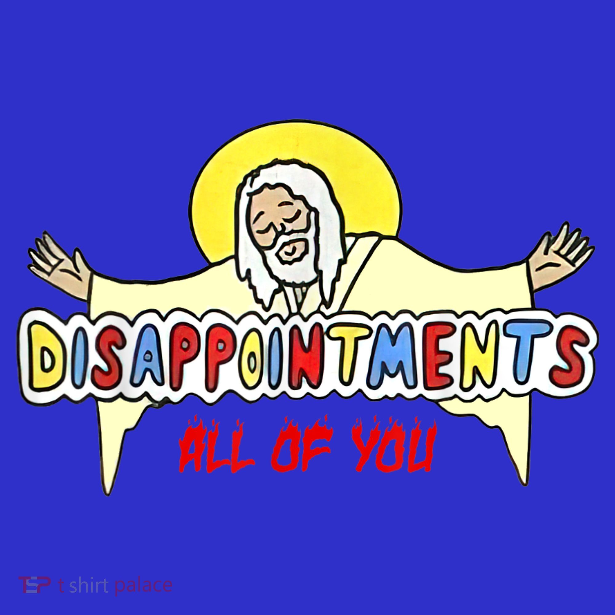 Disappointments All Of You Jesus Sarcastic Humor Long Sleeve Shirt
