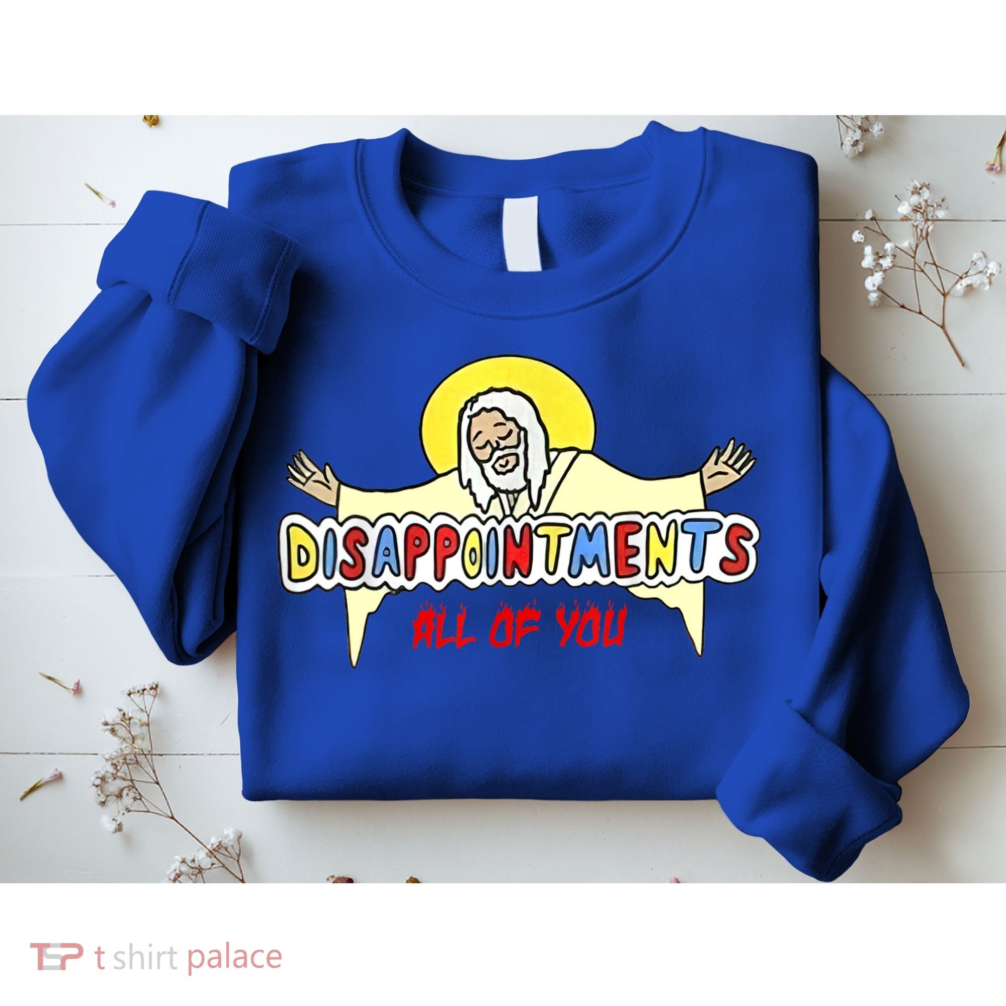 Disappointments All Of You Jesus Sarcastic Humor Sweatshirt
