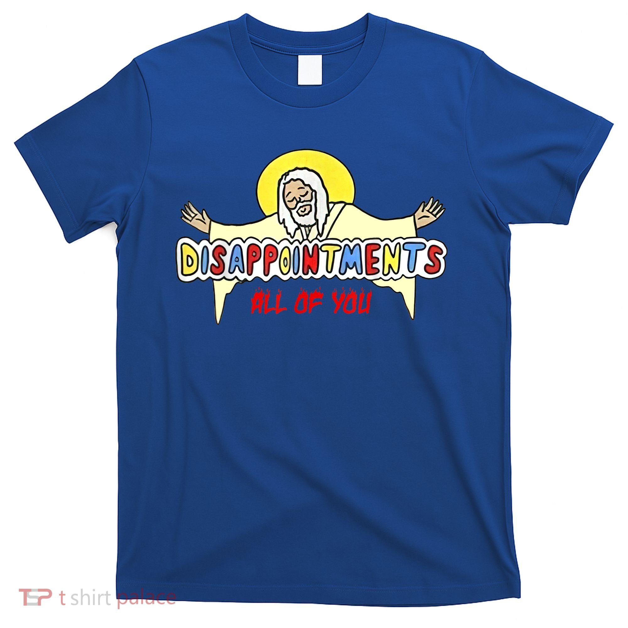 Disappointments All Of You Jesus Sarcastic Humor T-Shirt