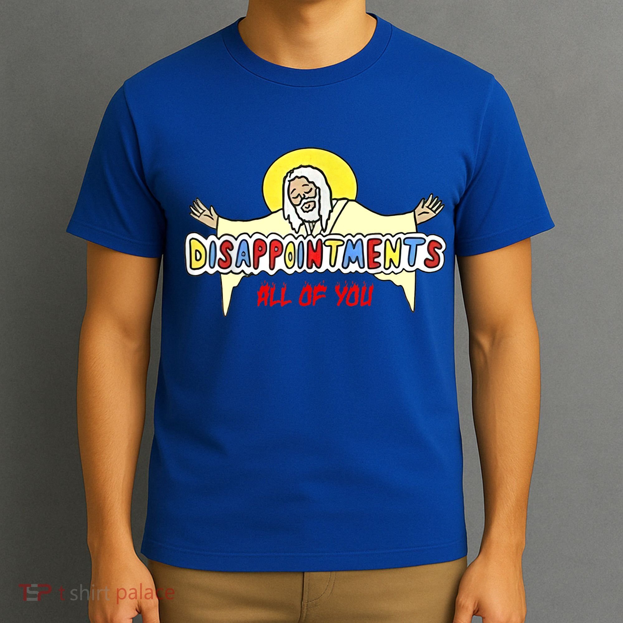 Disappointments All Of You Jesus Sarcastic Humor T-Shirt