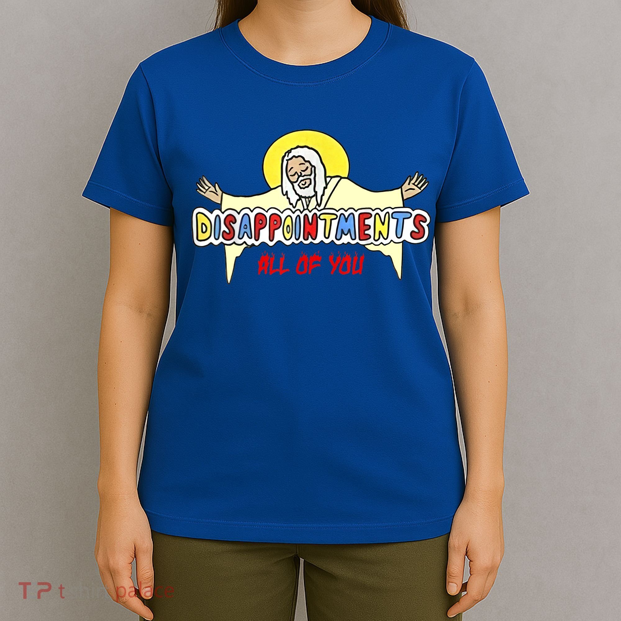 Disappointments All Of You Jesus Sarcastic Humor T-Shirt