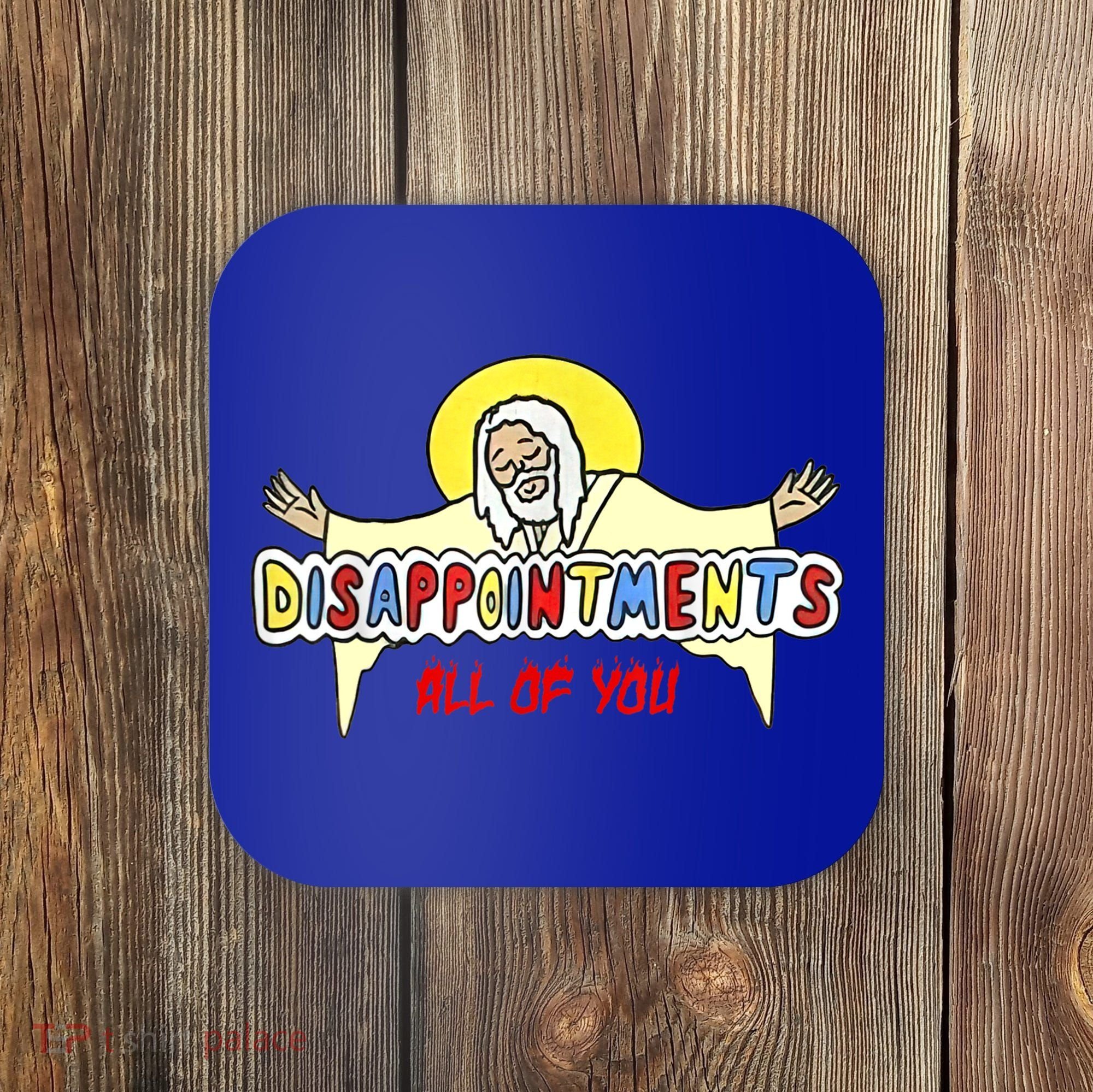 Disappointments All Of You Jesus Sarcastic Humor Coaster