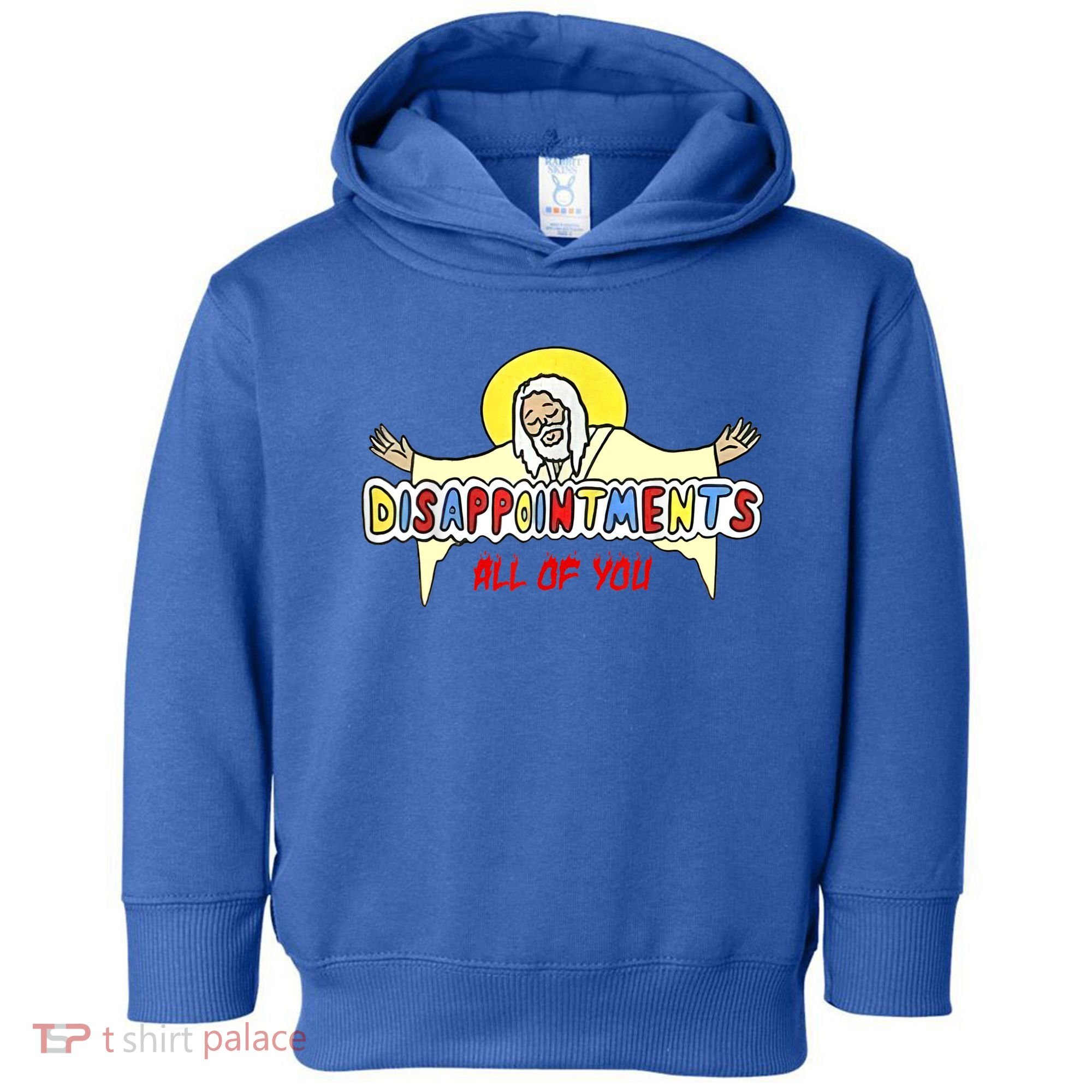 Disappointments All Of You Jesus Sarcastic Humor Toddler Hoodie