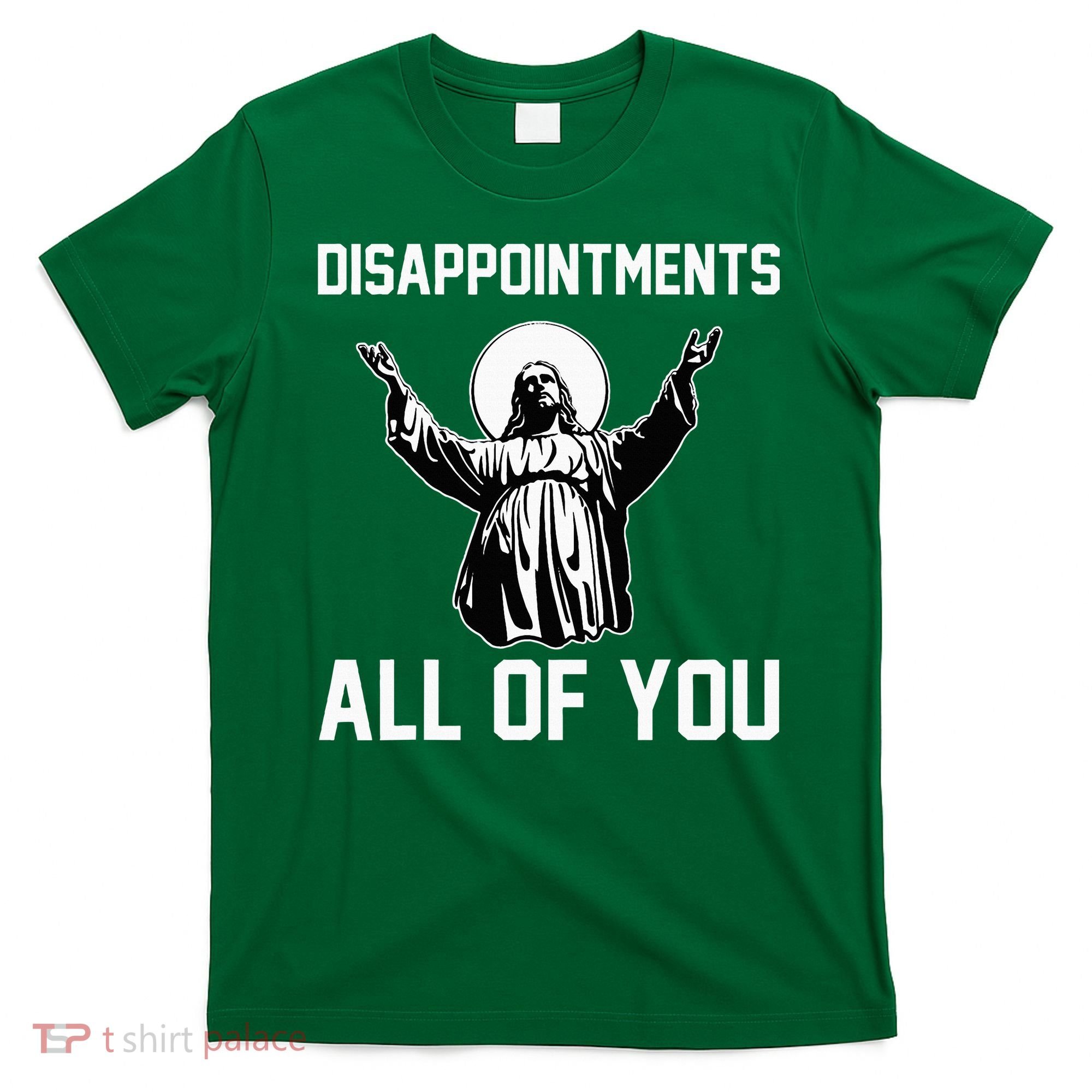 Disappointments All Of You Jesus Sarcastic Humor Christian T-Shirt