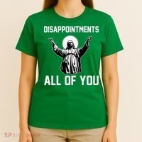 Disappointments All Of You Jesus Sarcastic Humor Christian T-Shirt thumb 4