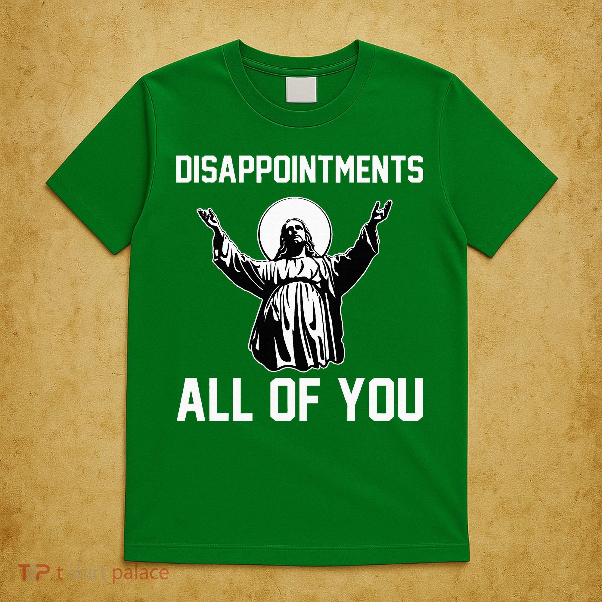 Disappointments All Of You Jesus Sarcastic Humor Christian T-Shirt