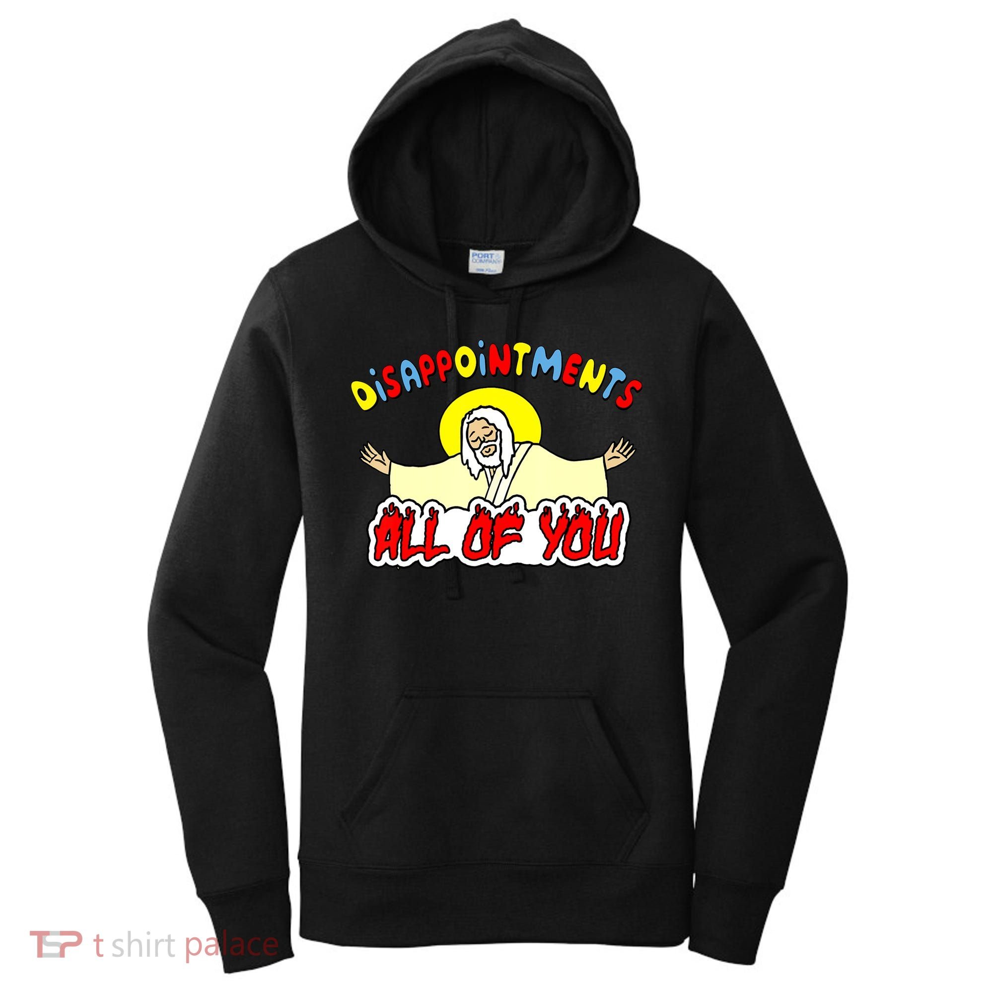 Disappointments All Of You Sarcastic Jesus God Humor Women's Hoodie