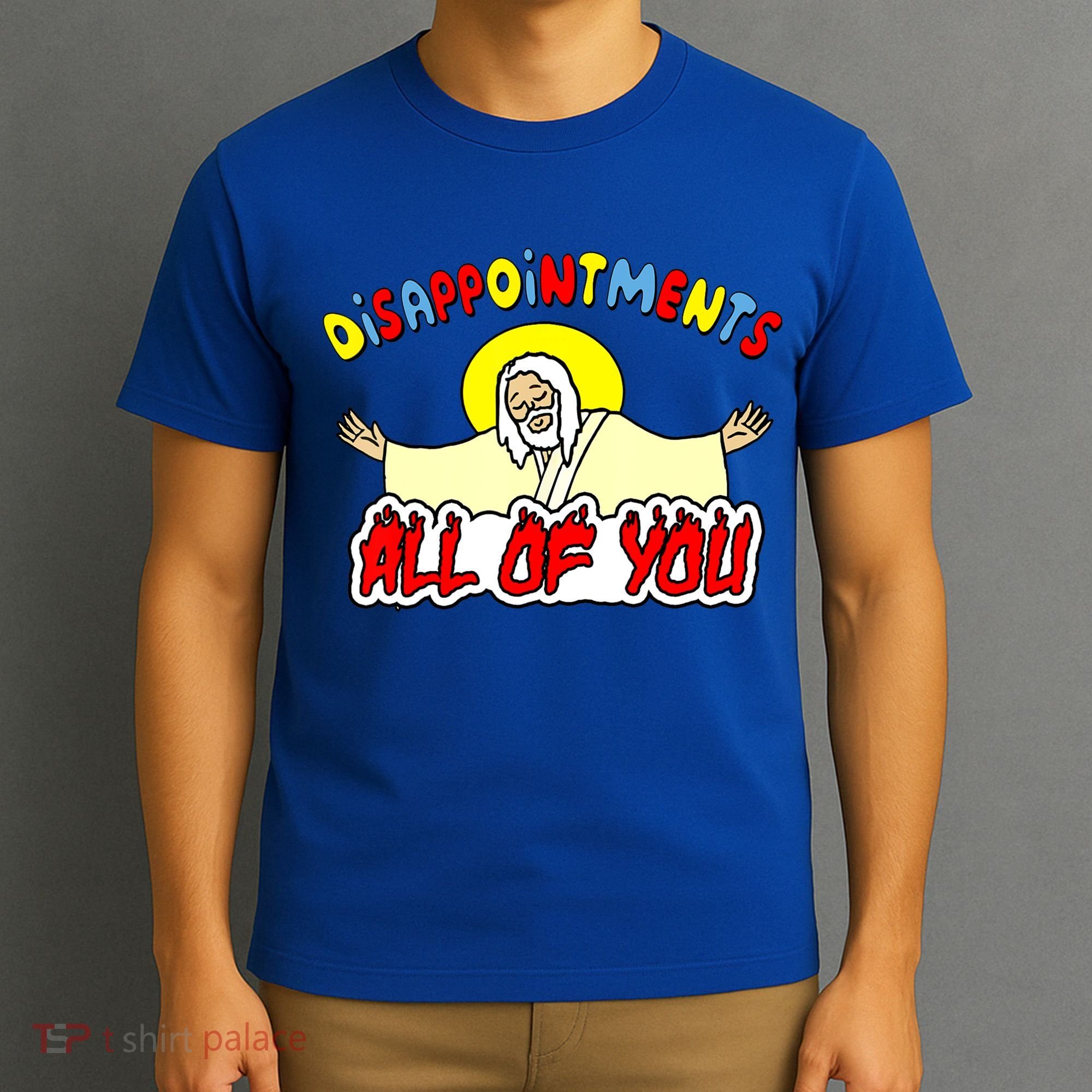 Disappointments All Of You Sarcastic Jesus God Humor T-Shirt