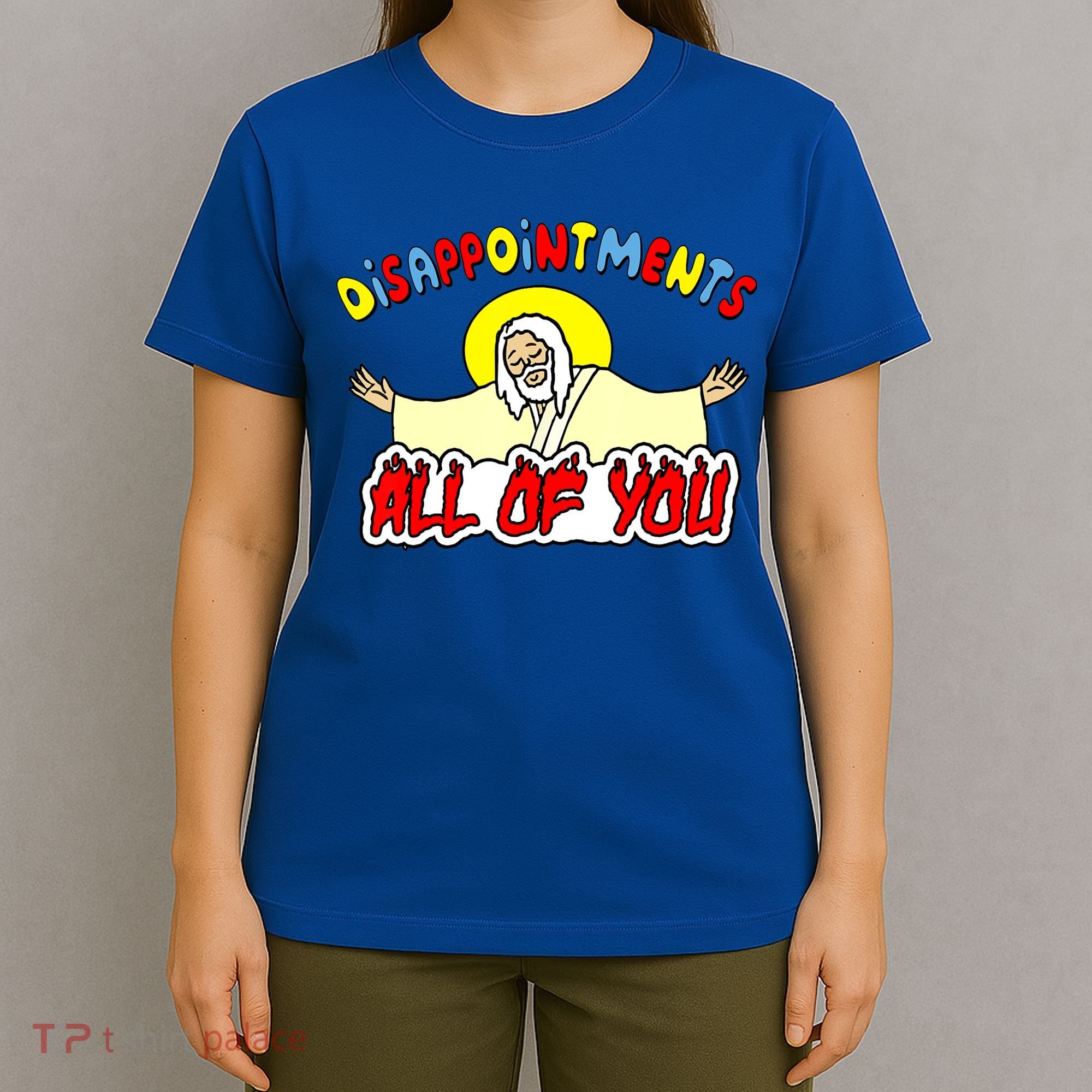 Disappointments All Of You Sarcastic Jesus God Humor T-Shirt