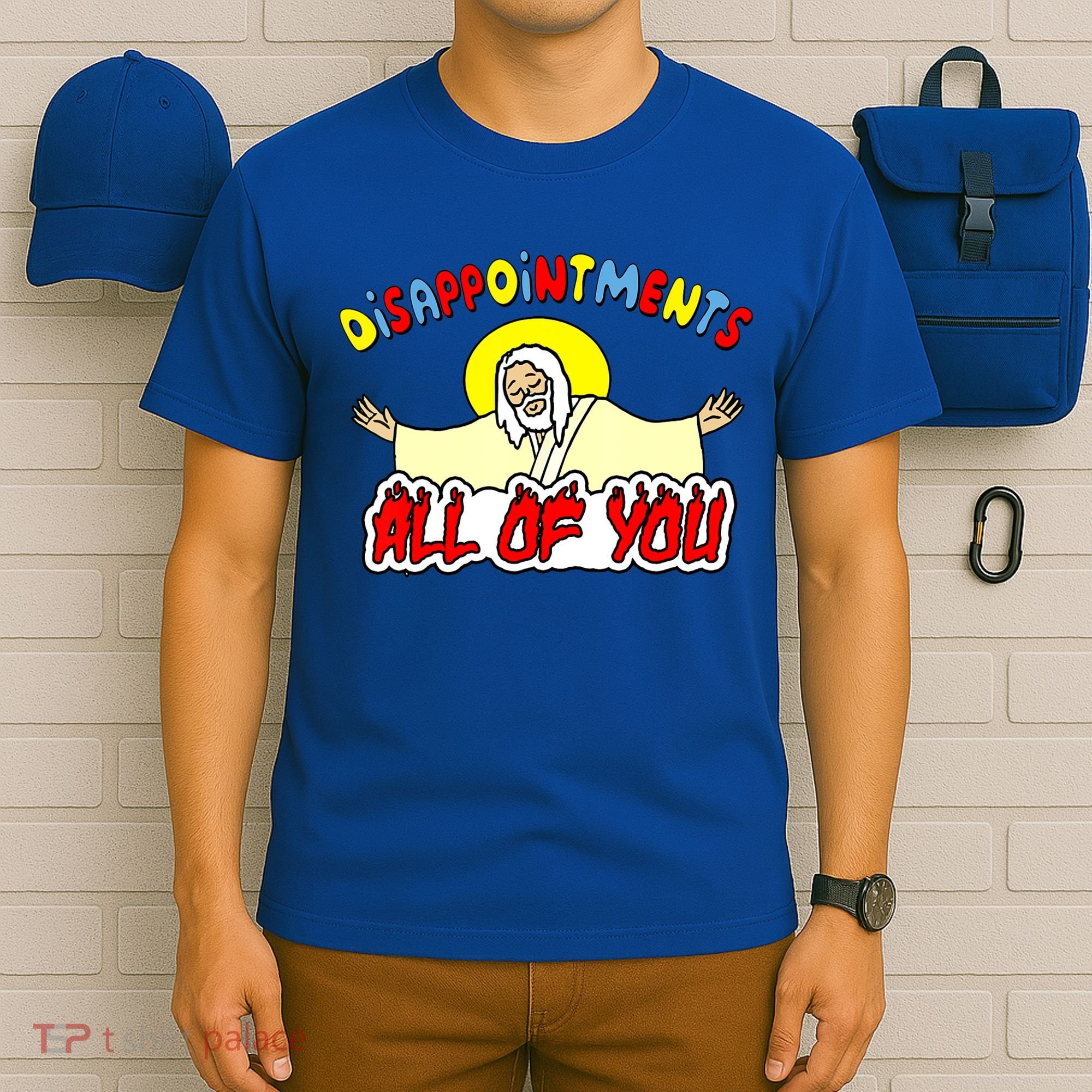 Disappointments All Of You Sarcastic Jesus God Humor T-Shirt