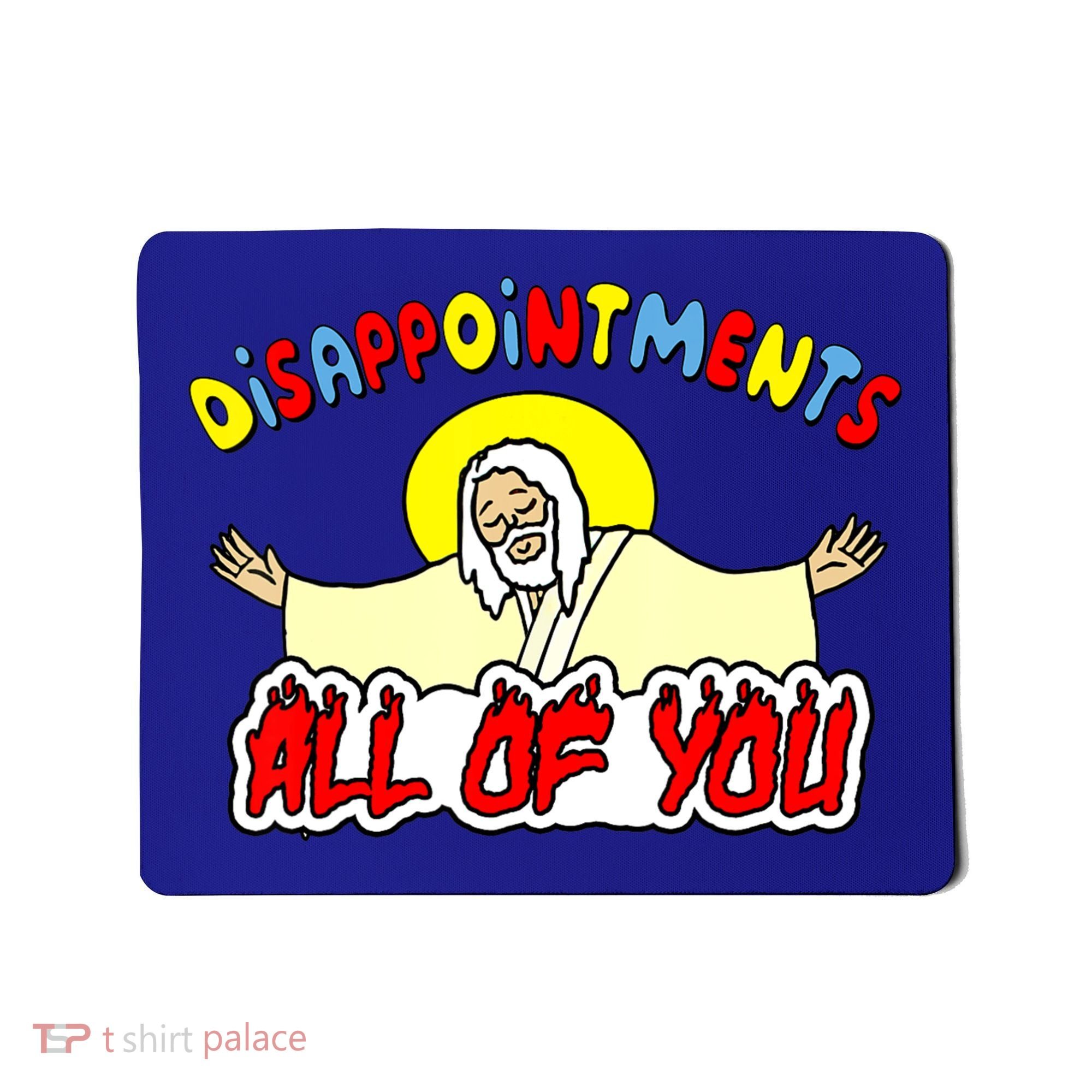 Disappointments All Of You Sarcastic Jesus God Humor Mousepad