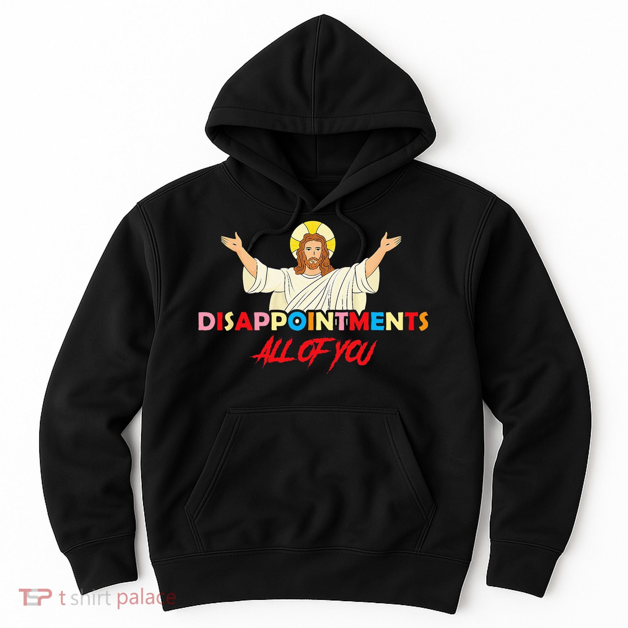 Disappointments All Of You Jesus Sarcastic Humor Saying Hoodie