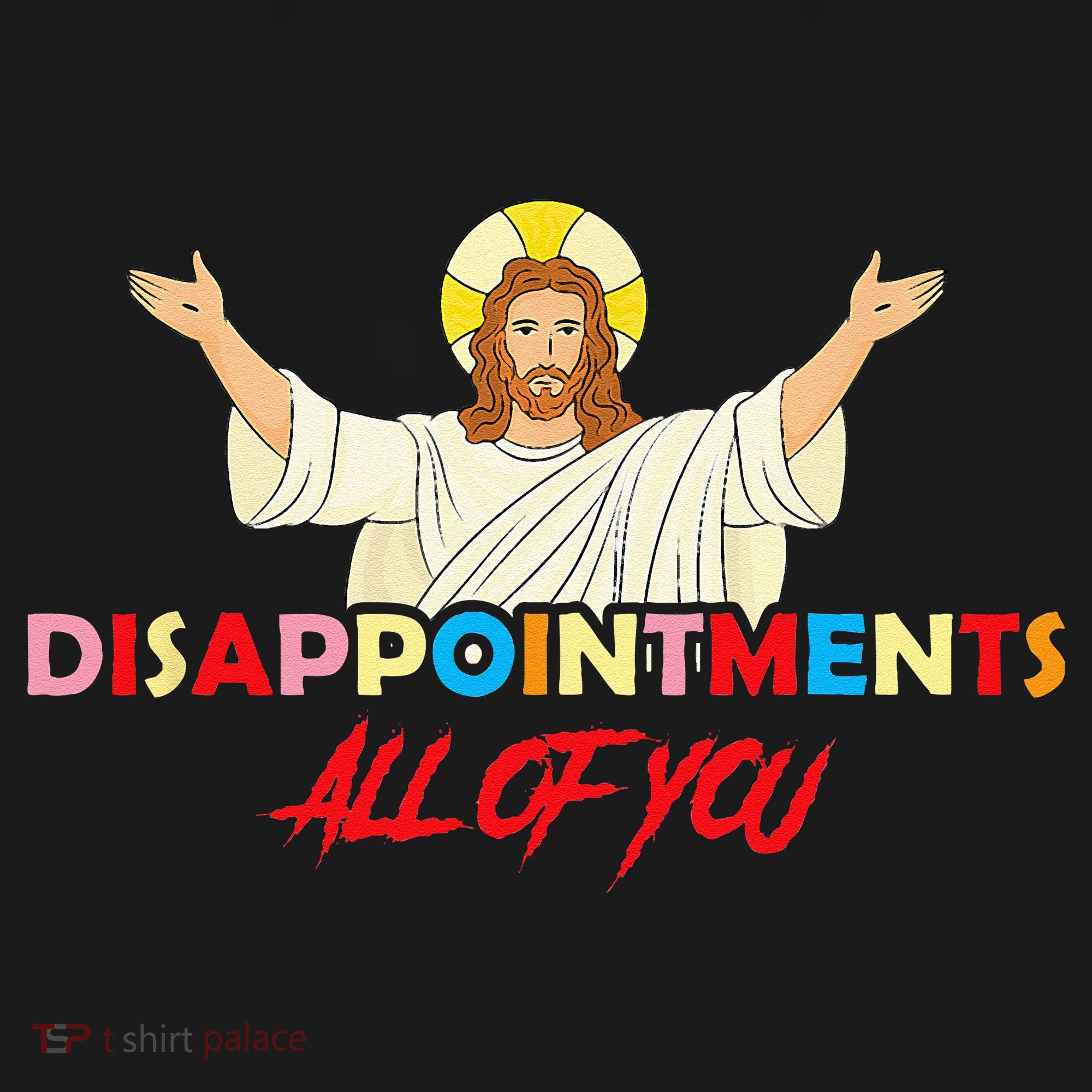 Disappointments All Of You Jesus Sarcastic Humor Saying Long Sleeve Shirt